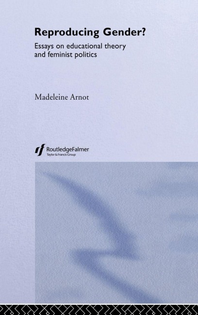 Reproducing Gender - Madeleine Arnot