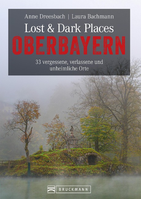 Lost & Dark Places Oberbayern - Anne Dreesbach, Laura Bachmann