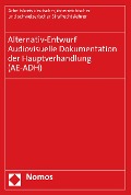 Cover-Bild zum Titel 'Alternativ-Entwurf | Audiovisuelle Dokumentation der Hauptverhandlung (AE-ADH)' von 'österreichischer und schweizerischer Strafrechtslehrer (Arbeitskreis AE) Arbeitskreis deutscher'