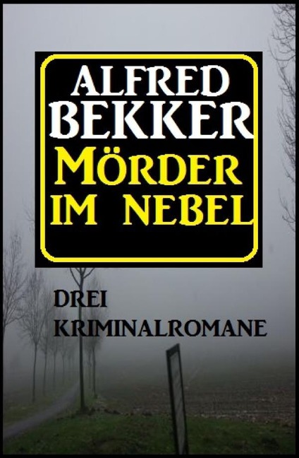 Mörder im Nebel: Drei Kriminalromane - Alfred Bekker