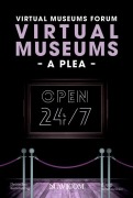Cover-Bild zum Titel 'Virtual Museums - A Plea' von 'Virtual Museums Forum, Holger Simon, Theresa Stärk, Laura Zebisch, Isabelle Becker'