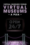 Cover-Bild zum Titel 'Virtual Museums - A Plea' von 'Virtual Museums Forum, Laura Zebisch, Bernd Günter, Isabelle Becker, Anja Kircher-Kannemann'