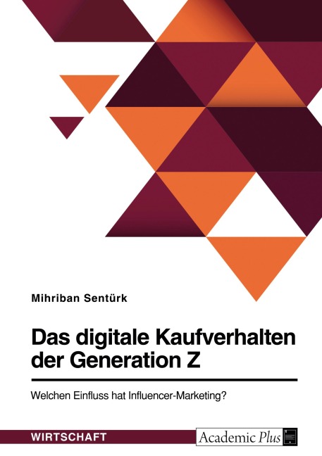 Das digitale Kaufverhalten der Generation Z. Welchen Einfluss hat Influencer-Marketing? - Mihriban Sentürk
