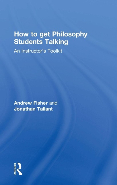How to get Philosophy Students Talking - Andrew Fisher, Jonathan Tallant