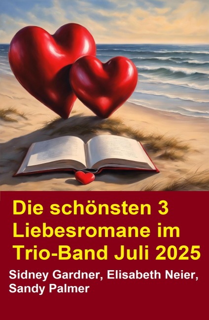 Die schönsten 3 Liebesromane im Trio-Band Juli 2025 - Sidney Gardner, Elisabeth Neier, Sandy Palmer