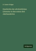 Cover-Bild zum Titel 'Geschichte der altchristlichen Litteratur in den ersten drei Jahrhunderten' von 'D. Gustav Krüger'