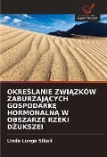 OKRESLANIE ZWIAZKÓW ZABURZAJACYCH GOSPODARKE HORMONALNA W OBSZARZE RZEKI DZUKSZEI - Linda Lunga Sibali