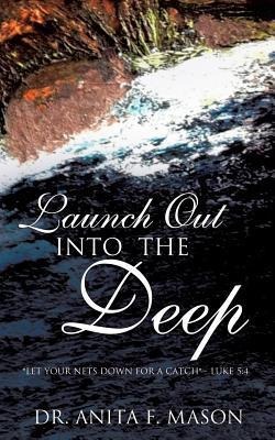 Launch Out Into the Deep - Anita F. Mason