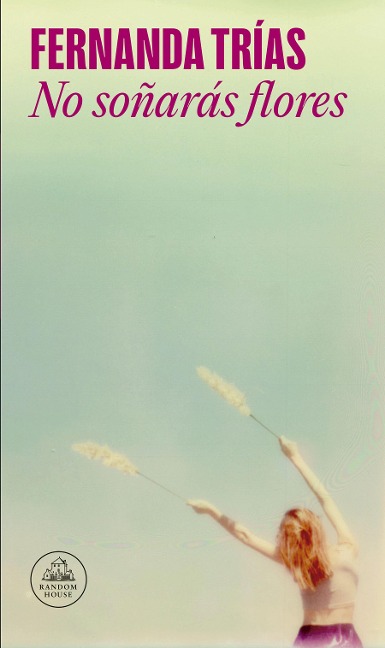 No Soñarás Flores / You Will Not Dream of Flowers - Fernanda Trías