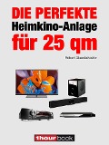Cover-Bild zum Titel 'Die perfekte Heimkino-Anlage für 25 qm' von 'Robert Glueckshoefer'