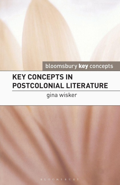 Key Concepts in Postcolonial Literature - Gina Wisker