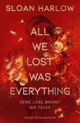 Cover-Bild zum Titel 'All We Lost Was Everything - Deine Liebe brennt wie Feuer' von 'Sloan Harlow'