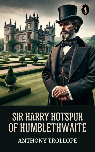 Sir Harry Hotspur of Humblethwaite - Anthony Trollope