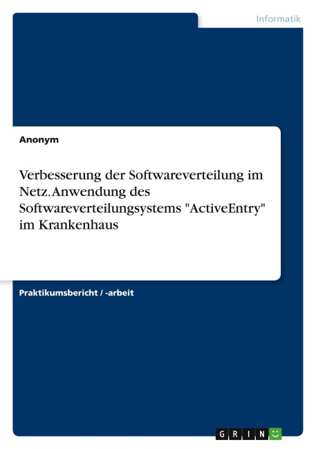Verbesserung der Softwareverteilung im Netz. Anwendung des Softwareverteilungsystems "ActiveEntry" im Krankenhaus - Anonymous