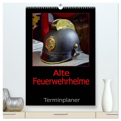 Alte Feuerwehrhelme - Terminplaner (hochwertiger Premium Wandkalender 2025 DIN A2 hoch), Kunstdruck in Hochglanz - Ingo Laue