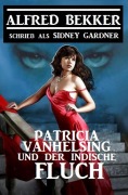 Cover-Bild zum Titel 'Patricia Vanhelsing und der indische Fluch' von 'Alfred Bekker, Sidney Gardner'