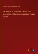 Cover-Bild zum Titel 'Der Kanzler Dr. Gregorius v. Brück - ein evangelischer Staatsmann nach dem Herzen Gottes' von 'Daniel Georg Conrad von Cölln'