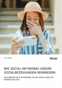 Wie Social Networks unsere Sozialbeziehungen verändern. Und warum die Plattformen in der Schule genutzt werden sollten - Till Sippel