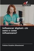 Cover-Bild zum Titel 'Influencer digitali: chi sono e come influenzano?' von 'Fatima Ezzahra Khouiammi'