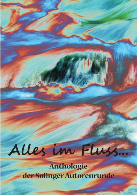 Alles im Fluss ... - Karla J. Butterfield, Steph Engert, Kay Ganahl, Andreas Erdmann, Sandra Grünwald