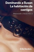 Cover-Bild zum Titel 'Dominando a Susan. La Habitación de Castigos' von 'Erika Sanders'