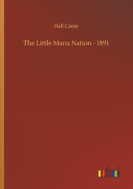 The Little Manx Nation - 1891 - Hall Caine