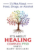 It's Not About Food, Drugs or Alcohol: It's About Healing Complex PTSD - Sampler - Mary Giuliani