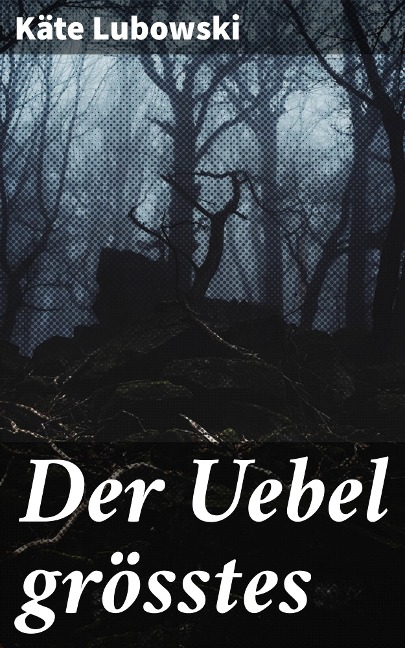 Der Uebel grösstes - Käte Lubowski