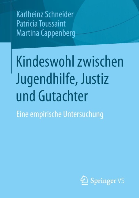 Kindeswohl zwischen Jugendhilfe, Justiz und Gutachter - Karlheinz Schneider, Martina Cappenberg, Patricia Toussaint