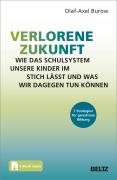 Verlorene Zukunft: Wie das Schulsystem unsere Kinder im Stich lässt und was wir dagegen tun können - Olaf-Axel Burow