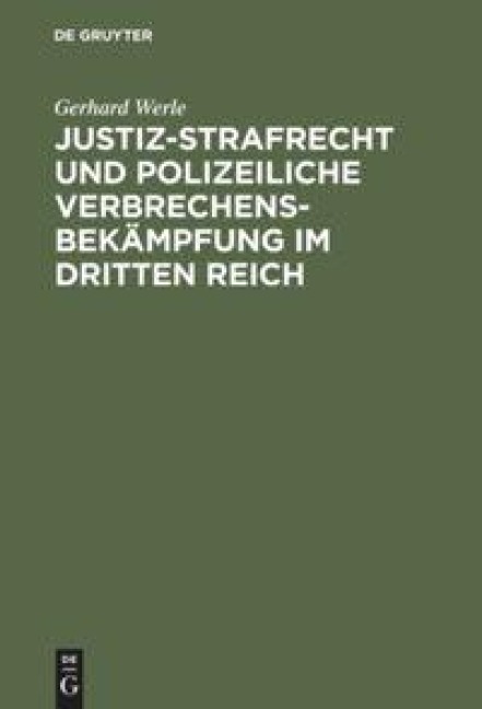 Justiz-Strafrecht und polizeiliche Verbrechensbekämpfung im Dritten Reich - Gerhard Werle