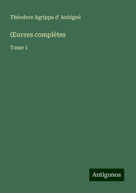 ¿uvres complètes - Théodore Agrippa D' Aubigné