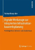 Digitale Werkzeuge zur integrierten Infrastrukturbauwerksplanung - Mathias Obergrießer