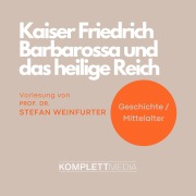 Cover-Bild zum Titel 'Kaiser Friedrich Barbarossa und das heilige Reich' von 'Stefan Weinfurter'