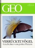 Cover-Bild zum Titel 'Verrückte Vögel: Geschichten vom großen Flattern (GEO eBook)' von ''