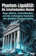 Cover-Bild zum Titel 'Phantom-Liquidität: Die Schattenbanken-Illusion' von 'Victor von Walden'