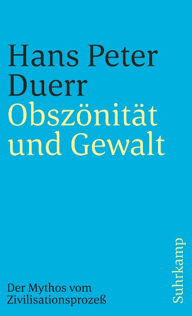 Der Mythos vom Zivilisationsprozeß 3. Obszönität und Gewalt - Hans Peter Duerr