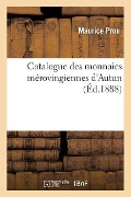 Catalogue Des Monnaies Mérovingiennes d'Autun - Maurice Prou