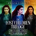 The Lost Children Trilogy Lib/E: Complete Series, Books 1-3 - Krista Street