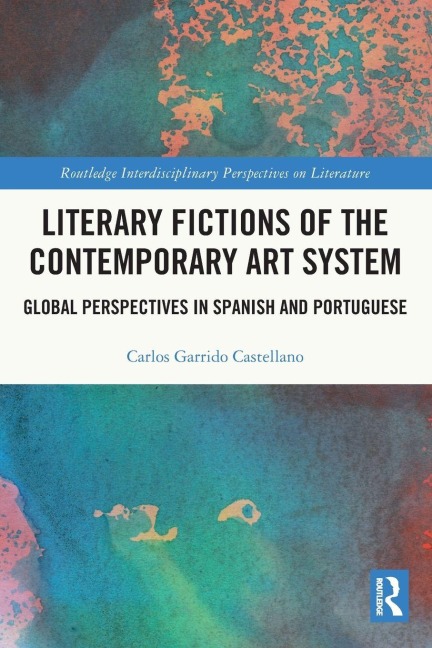 Literary Fictions of the Contemporary Art System - Carlos Garrido Castellano