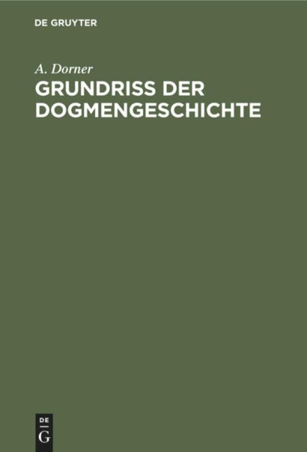 Grundriss der Dogmengeschichte - A. Dorner