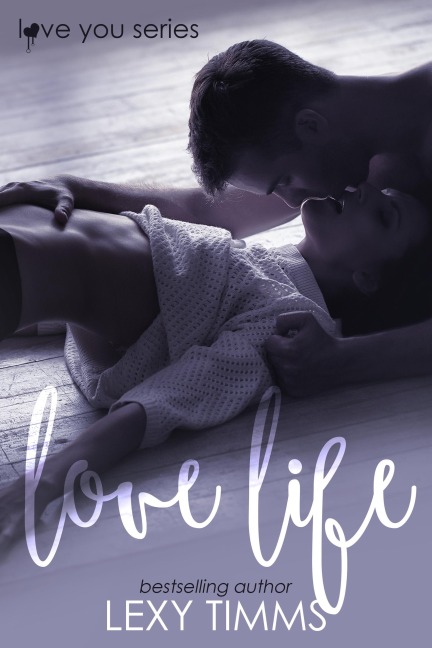 Love Life (Love You Series, #1) - Lexy Timms