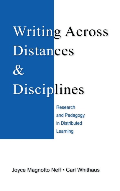 Writing Across Distances and Disciplines - Joyce Magnotto Neff, Carl Whithaus