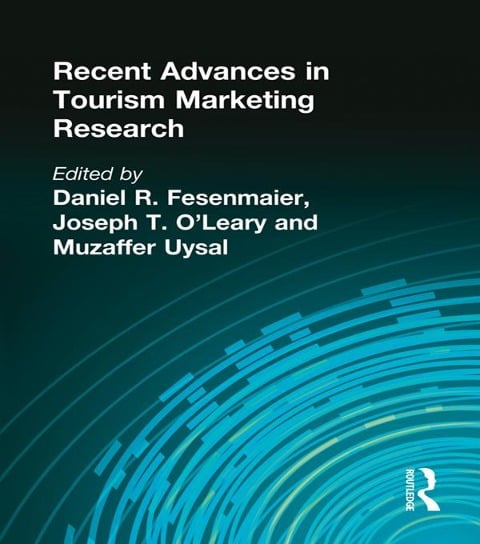 Recent Advances in Tourism Marketing Research - Kaye Sung Chon, Muzaffer Uysal, Joseph O'Leary, Daniel Fesenmaier