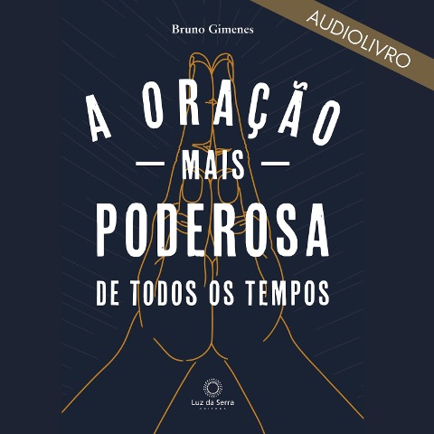 A oração mais poderosa de todos os tempos - Bruno Gimenes