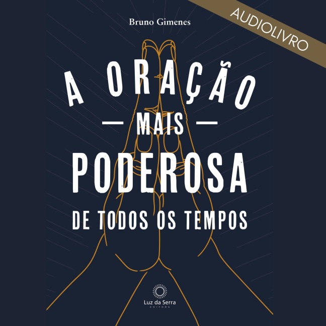 A oração mais poderosa de todos os tempos - Bruno Gimenes
