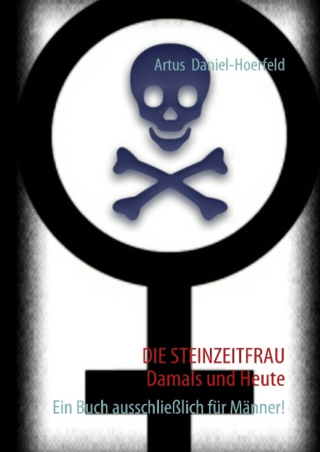 DIE STEINZEITFRAU  Damals und Heute - Artus Daniel-Hoerfeld