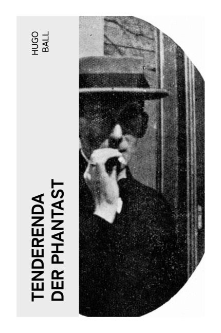 Tenderenda der Phantast - Hugo Ball