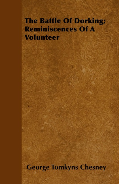 The Battle Of Dorking; Reminiscences Of A Volunteer - George Tomkyns Chesney