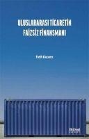 Uluslararasi Ticaretin Faizsiz Finansmani - Fatih Kazanci